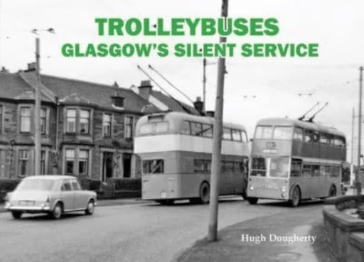 Trolleybuses: Glasgow's Silent Service av Hugh Dougherty
