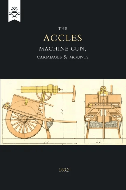 Accles Machine Gun, Carriages and Mounts (1892) av J. Accles