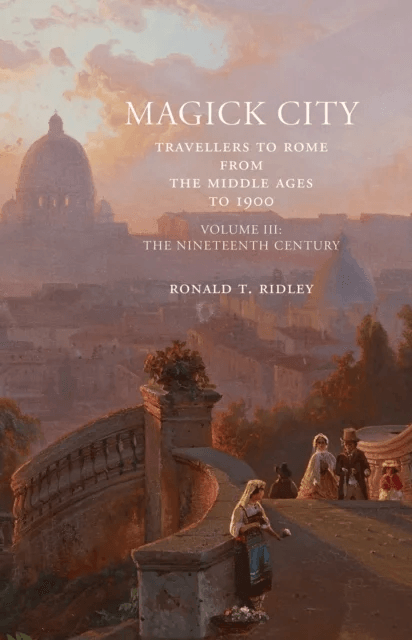 Magick City: Travellers to Rome from the Middle Ages to 1900, Volume III av Ronald Ridley