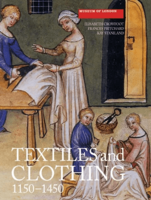 Textiles and Clothing, c.1150-1450 av Pritchard &amp; Staniland Crowfoot