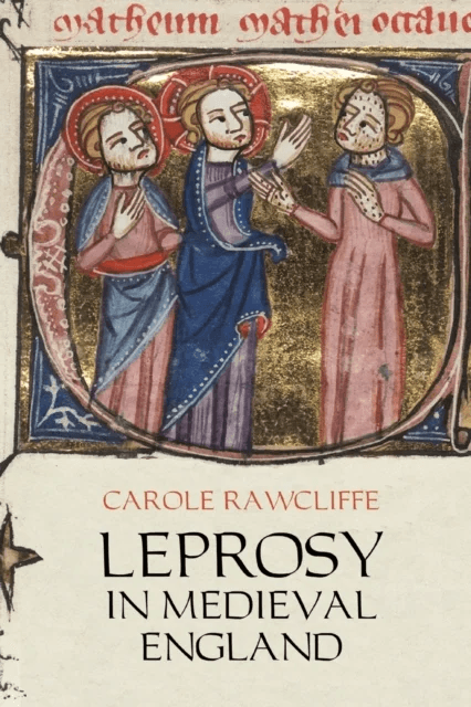 Leprosy in Medieval England av Carole Rawcliffe