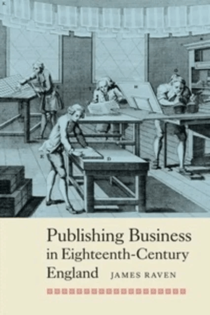 Publishing Business in Eighteenth-Century England av Prof James Raven