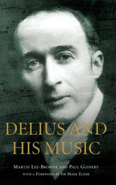 Delius and his Music av Martin Lee-Browne, Paul (Royalty Account) Guinery, Sir Mark Elder