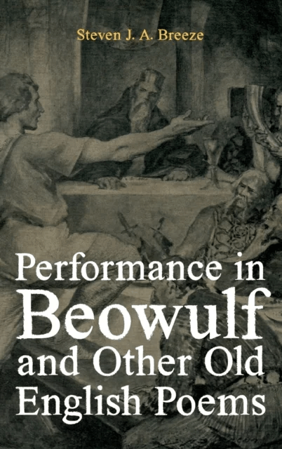 Performance in Beowulf and other Old English Poems av Dr Steven J.A. Breeze