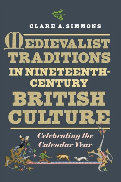 Medievalist Traditions in Nineteenth-Century British Culture av Clare A (Contributor) Simmons