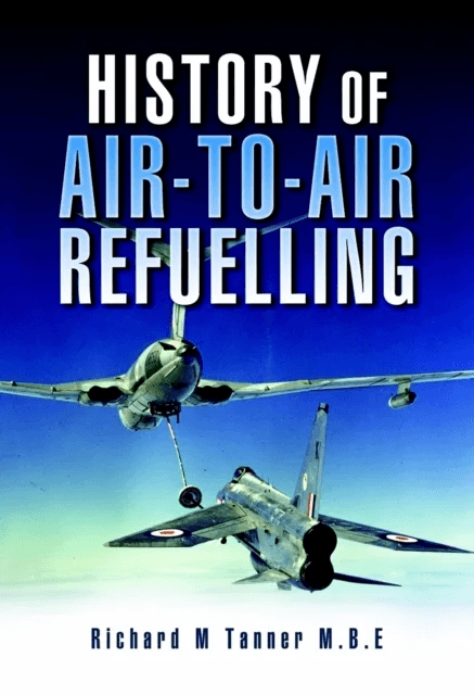 History of Air-to-air Refuelling av Richard M. MBE Tanner