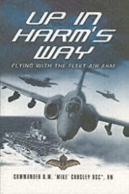 Up in Harm's Way: Flying With the Fleet Air Arm av Commander R. Mike DSC Crosley
