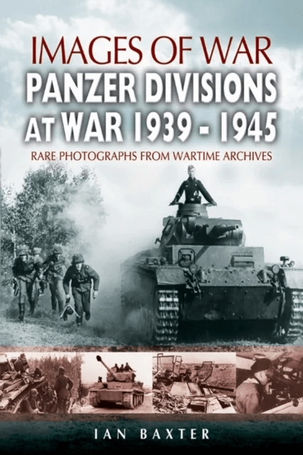 Panzer-divisions at War 1939-1945 (Images of War Series) av Ian Baxter