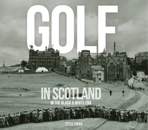 Golf In Scotland In The Black &amp; White Era av Steve Finan