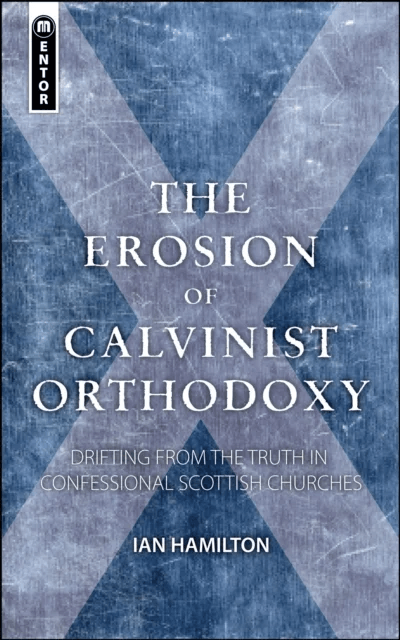 The Erosion of Calvinist Orthodoxy av Ian Hamilton