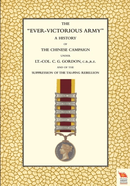 EVER-VICTORIOUS ARMY A History of the Chinese Campaign (1860-64) Under Lt-Col C. G. Gordon av Andrew Wilson