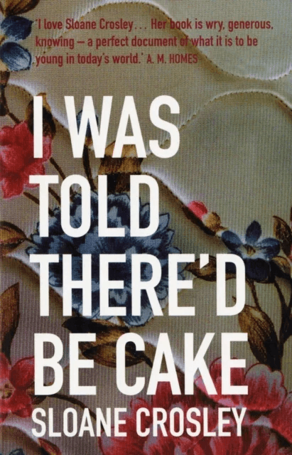 I Was Told There'd Be Cake av Sloane Crosley
