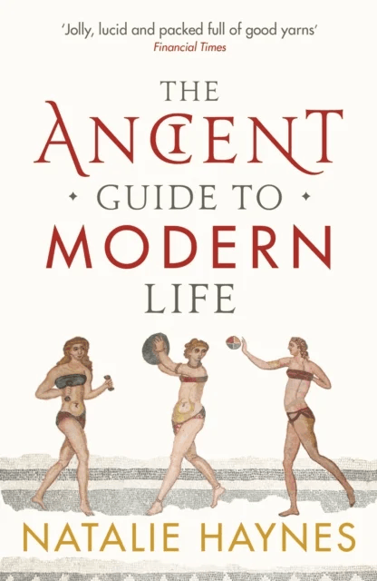The Ancient Guide to Modern Life av Natalie Haynes