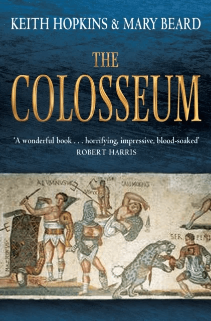 The Colosseum av Professor Keith Hopkins, Professor Mary Beard