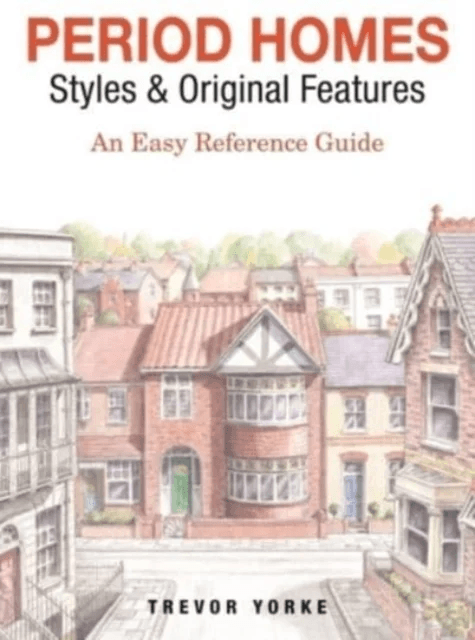 Period Homes - Styles &amp; Original Features av Trevor Yorke
