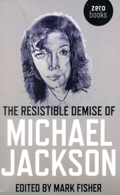 Resistible Demise of Michael Jackson, The av Mark Fisher