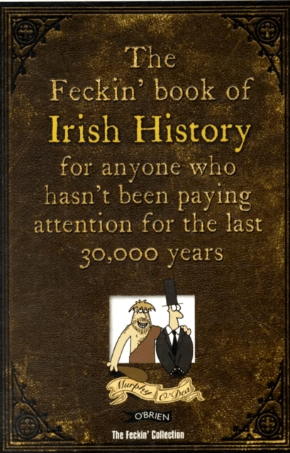 The Feckin' Book of Irish History av Colin Murphy, Donal O'Dea