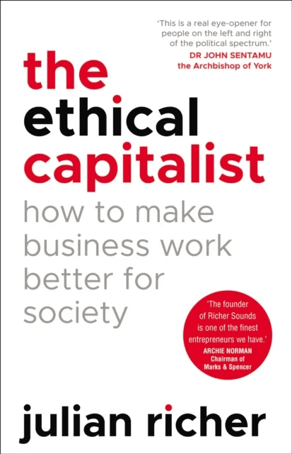 The Ethical Capitalist: How to Make Business Work Better for Society av Julian Richer
