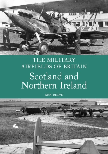 The Military Airfields of Britain: Scotland and Northern Ireland av Ken Delve