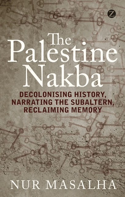 The Palestine Nakba av Nur (SOAS University of London UK) Masalha