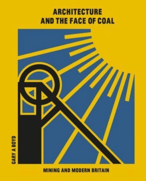 Architecture and the Face of Coal av Gary A. Boyd