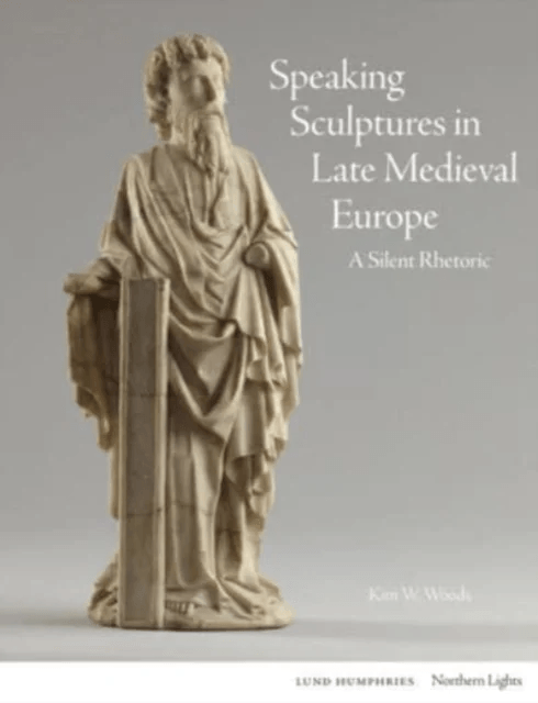 Speaking Sculptures in Late Medieval Europe av Kim W. Woods