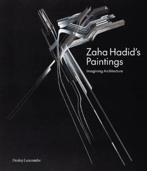 Zaha Hadid's Paintings av Desley Luscombe