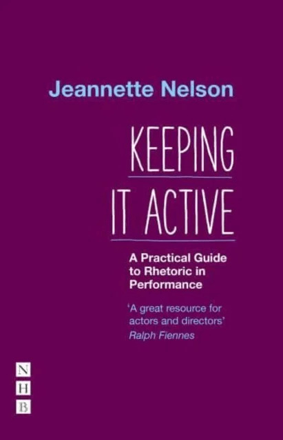 Keeping It Active: A Practical Guide to Rhetoric in Performance av Jeannette Nelson