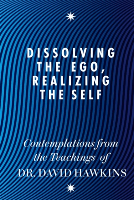 Dissolving the Ego, Realizing the Self av David R. Hawkins