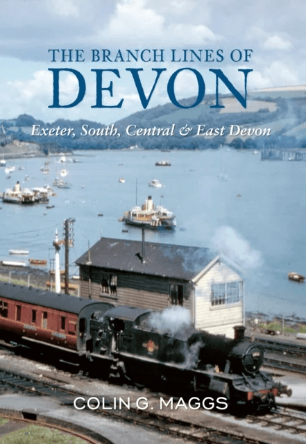 The Branch Lines of Devon Exeter, South, Central &amp; East Devon av Colin Maggs