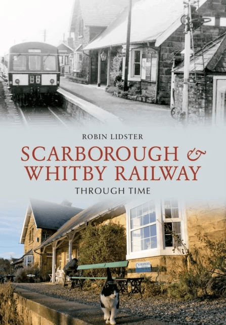 Scarborough and Whitby Railway Through Time av Robin Lidster