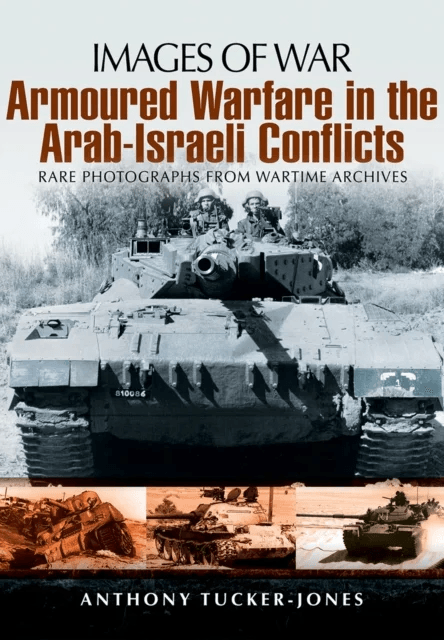 Armoured Warfare in the Arab-Israeli Conflicts av Anthony Tucker-Jones