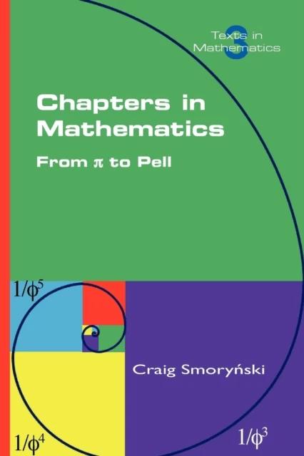 Chapters in Mathematics. From Pi to Pell av Craig Smorynski