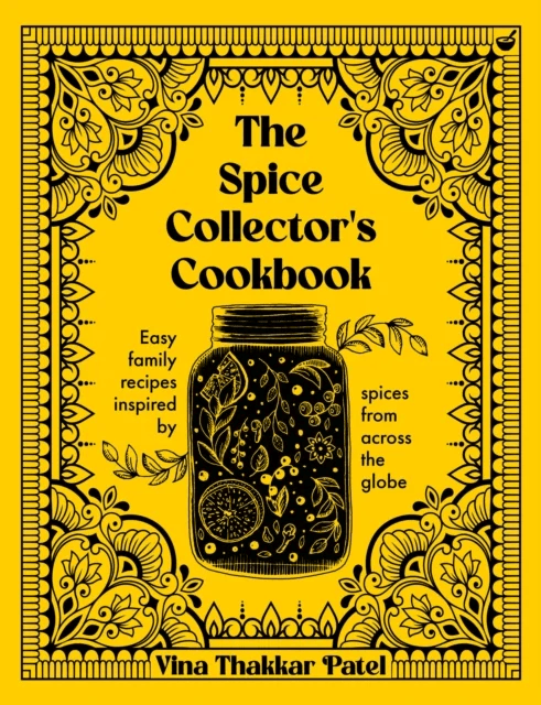 The Spice Collector's Cookbook av Vina Thakkar Patel