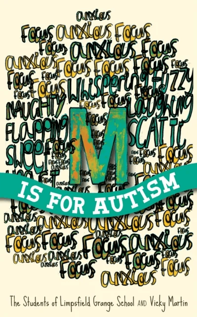 M is for Autism av The Students of Limpsfield Grange of Limpsfield Grange School, Vicky Martin