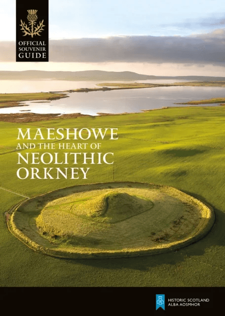 Maeshowe and the Heart of Neolithic Orkney av Historic Scotland
