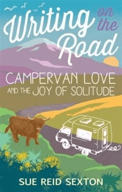 Writing on the Road: Campervan Love and the Joy of Solitude av Sue Reid Sexton