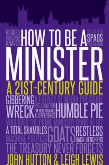 How to be a Minister av John Hutton, Leigh Lewis
