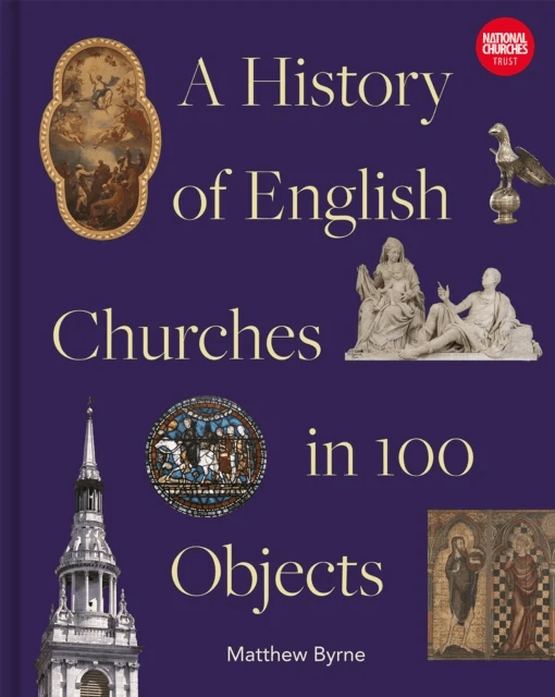History of English Churches in 100 Objects av Matthew Byrne