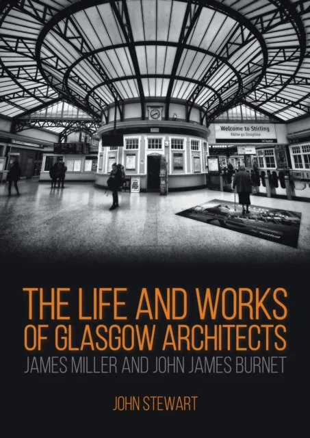 The Life and Works of Glasgow Architects James Miller and John James Burnet av FRIBA FRSA John Stewart