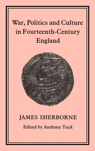 War, Politics and Culture in 14th-Century England av James Sherborne