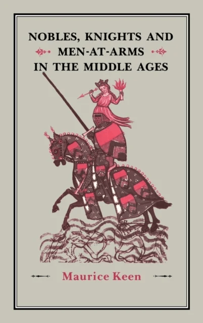 Nobles, Knights and Men-at-Arms  in the Middle Ages av Maurice Keen