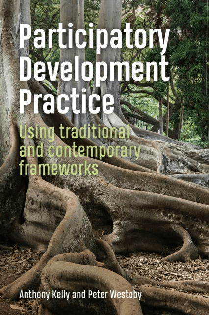 Participatory Development Practice av Anthony Kelly, Peter Westoby