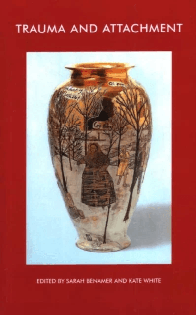 Trauma and Attachment av Sarah Benamer, Kate White