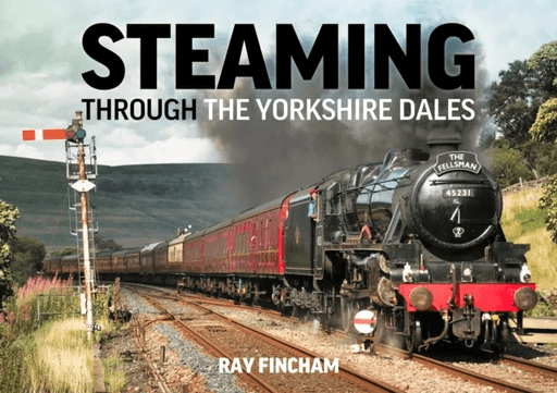 Steaming Through the Yorkshire Dales av Raymond Fincham