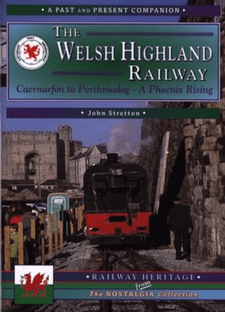 The Welsh Highland Railway Volume 1: A Phoenix Rising (A Past and Present Companion) av John Stretton