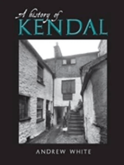 A History of Kendal av Andrew White
