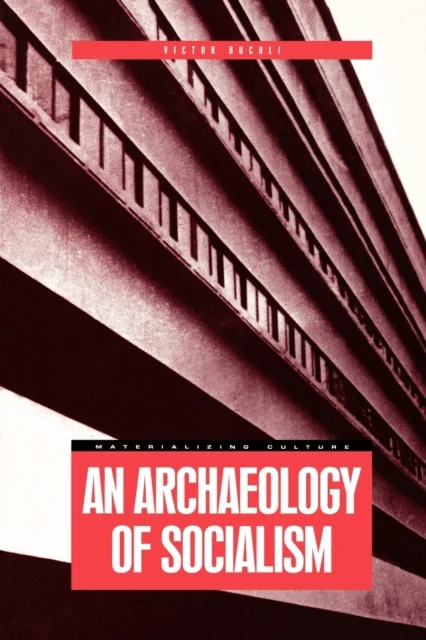 An Archaeology of Socialism av Victor Buchli