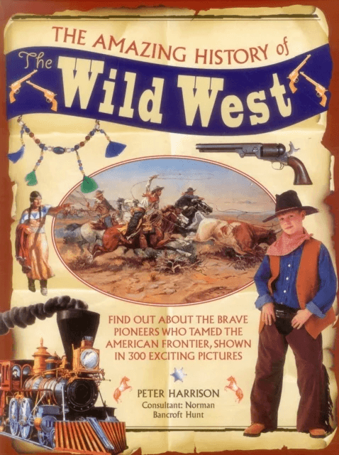 The Amazing History of the Wild West av Peter Harrison, Norman Bancroft-Hunt