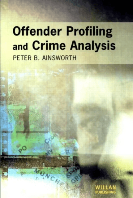 Offender Profiling and Crime Analysis av Peter Ainsworth